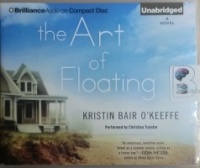 The Art of Floating written by Kristin Bair O'Keeffe performed by Christina Traister on CD (Unabridged)